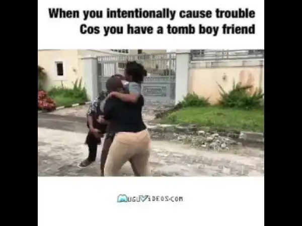 Video: Wofaifada – When You Intentionally Cause Trouble Because You Have a Tom Boy Friend